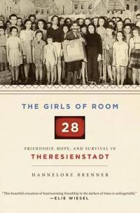 The Girls of Room 28: Friendship, Hope, and Survival in Theresienstadt