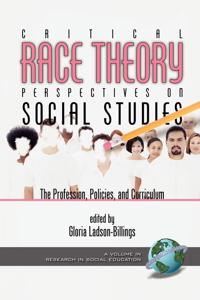 Critical Race Theory Perspectives on the Social Studies: the Profession, Policies, and Curriculum