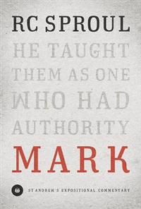 Mark (Saint Andrew's Expository Commentary): He Taught Them as One Who Had Authority