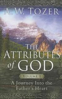 The Attributes of God: A Journey Into the Father's Heart, with Study Guide
