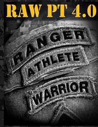 Ranger Athlete Warrior 4.0: The Complete Guide to Army Ranger Fitness