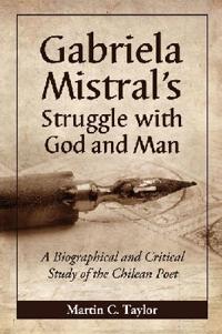 Gabriela Mistral's Struggle with God and Man