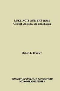 Luke-Acts and the Jews: Conflict, Apology, and Conciliation