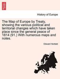 The Map of Europe by Treaty, Showing the Various Political and Territorial Changes Which Have Taken Place Since the General Peace of 1814 (91.) with Numerous Maps and Notes.
