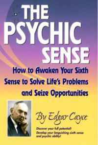 The Psychic Sense: How to Awaken Your Sixth Sense to Solve Life's Problems and Seize Opportunities