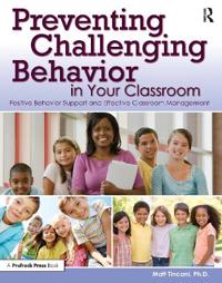 Preventing Challenging Behavior in Your Classroom: Positive Behavior Support and Effective Classroom Management