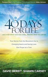40 Days for Life: Discover What God Has Done... Imagine What He Can Do