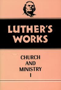 Luther's Works Church and Ministry I