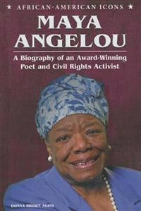 Maya Angelou: A Biography of an Award-Winning Poet and Civil Rights Activist