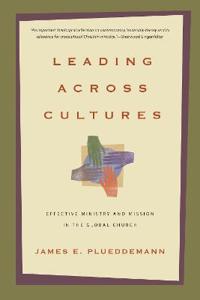 Leading Across Cultures: Effective Ministry and Mission in the Global Church