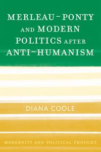 Merleau-Ponty and Modern Politics After Anti-Humanism