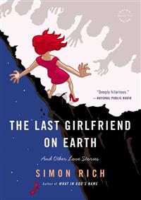 The Last Girlfriend on Earth: And Other Love Stories