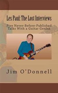 Les Paul: The Lost Interviews: Five Never-Before-Published Talks with a Guitar Genius