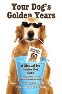 Your Dog's Golden Years: Manual for Senior Dog Care Including Natural Remedies and Complementary