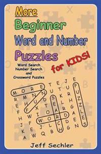 More Beginner Word and Number Puzzles for Kids: Word Search, Number Search and Crossword Puzzles for Kids!
