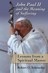 John Paul II and the Meaning of Suffering