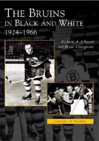 The Bruins in Black and White: 1924-1966