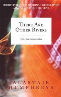There Are Other Rivers: On Foot Across India