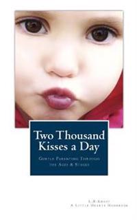 Two Thousand Kisses a Day: Gentle Parenting Through the Ages and Stages