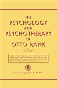 The Psychology and Psychotherapy of Otto Rank: An Historical and Comparative Introduction