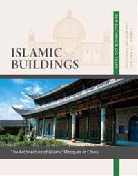 Islamic Buildings: The Architecture of Islamic Mosques in China