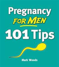Pregnancy for Men: 101 Tips