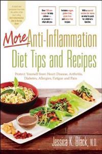 More Anti-Inflammation Diet Tips and Recipes: Protect Yourself from Heart Disease, Arthritis, Diabetes, Allergies, Fatigue and Pain