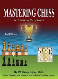 Mastering Chess: A Course in 25 Lessons