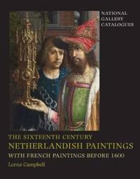 The Sixteenth Century Netherlandish Paintings, With French Paintings Before 1600