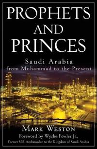 Prophets and Princes: Saudi Arabia from Muhammad to the Present