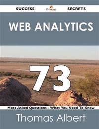 Web Analytics 73 Success Secrets - 73 Most Asked Questions on Web Analytics - What You Need to Know
