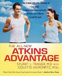 The All-New Atkins Advantage: The 12-Week Low-Carb Program to Lose Weight, Achieve Peak Fitness and Health, and Maximize Your Willpower to Reach Lif