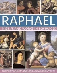 Raphael: His Life and Works in 500 Images