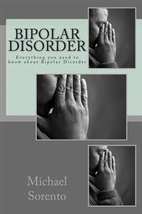 Bipolar Disorder: Everything You Need to Know about Bipolar Disorder
