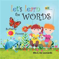 Let's Learn the Words: Excellent for Young Children from Newborn to Preschool on Learning to Read or Speak English. an Enchanting Picture Wor