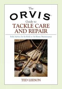 The Orvis Guide To Tackle Care And Repair