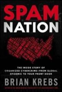 Spam Nation: The Inside Story of Organized Cybercrime-From Global Epidemic to Your Front Door