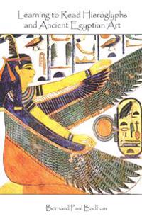 Learning to Read Hieroglyphs and Ancient Egyptian Art: A Practical Guide