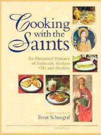 Cooking with the Saints: An Illustrated Treasury of Authentic Recipes Old and Modern