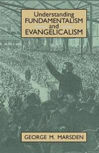Understanding Fundamentalism and Evangelicalism