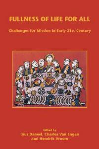 Fullness of Life for All - Challenges for Mission in Early 21st Century