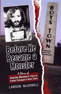 Before He Became a Monster: A Story Charles Manson's Time at Father Flannigan's Boystown