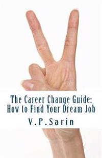 The Career Change Guide: How to Find Your Dream Job