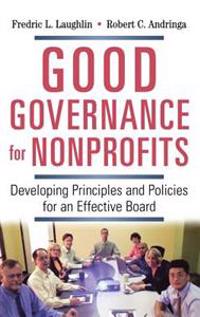 Good Governance for Nonprofits: Developing Principles and Policies for an Effective Board