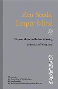 Zen Seeds, Empty Mind: Discover the Mind Before Thinking