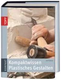 Kompaktwissen Plastisches Gestalten
