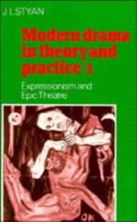 Modern Drama in Theory and Practice: Volume 3, Expressionism and Epic Theatre