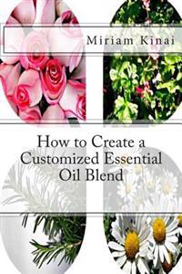 How to Create a Customized Essential Oil Blend