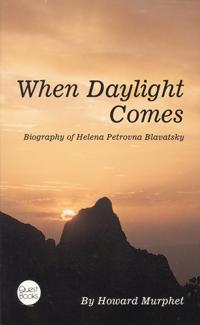 When Daylight Comes: Biography of Helena Petrovna Blavatsky