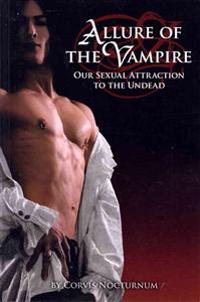 Allure of the Vampire: Our Sexual Attraction to the Undead
